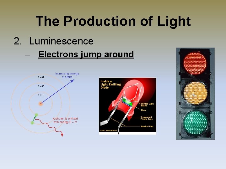 The Production of Light 2. Luminescence – Electrons jump around 