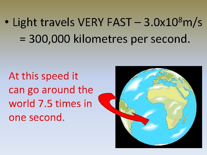 • Light travels VERY FAST – 3. 0 x 108 m/s = 300, • Light travels VERY FAST – 3. 0 x 108 m/s = 300,