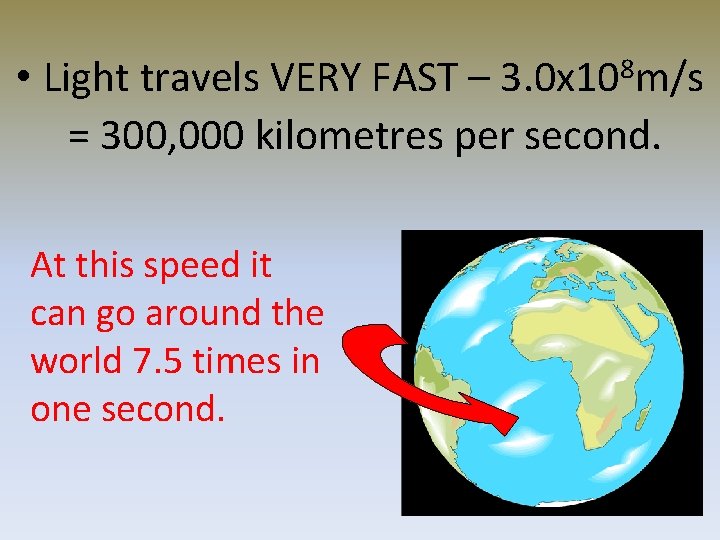  • Light travels VERY FAST – 3. 0 x 108 m/s = 300,