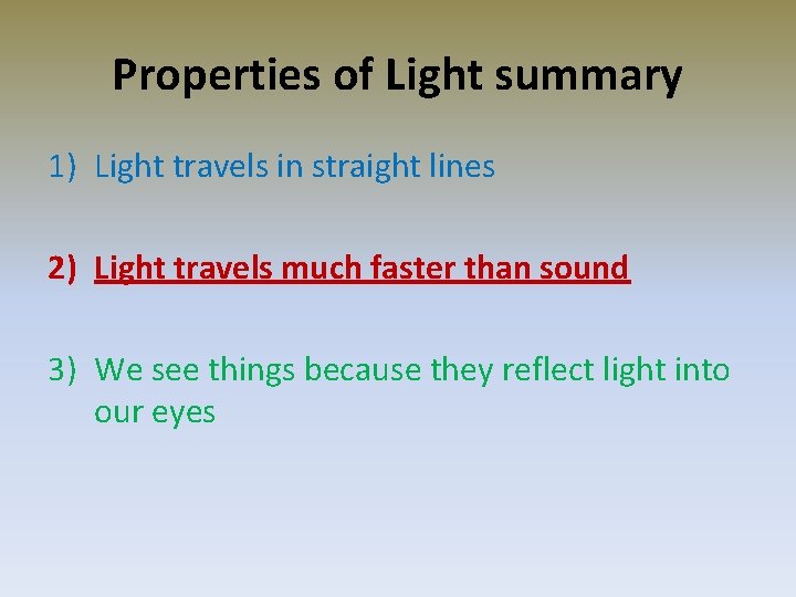 Properties of Light summary 1) Light travels in straight lines 2) Light travels much