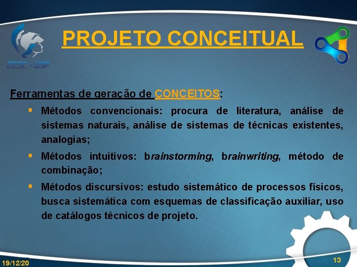 PROJETO CONCEITUAL Ferramentas de geração de CONCEITOS: § Métodos convencionais: procura de literatura, análise