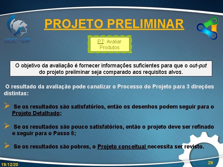 PROJETO PRELIMINAR P 7: Avaliar Produtos O objetivo da avaliação é fornecer informações suficientes