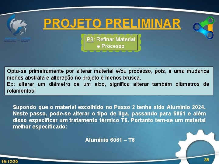 PROJETO PRELIMINAR P 8: Refinar Material e Processo Opta-se primeiramente por alterar material e/ou