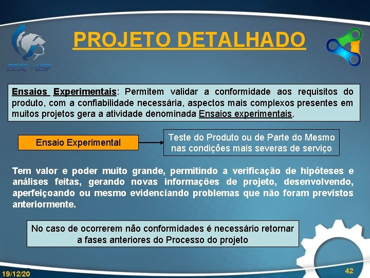 PROJETO DETALHADO Ensaios Experimentais: Permitem validar a conformidade aos requisitos do produto, com a