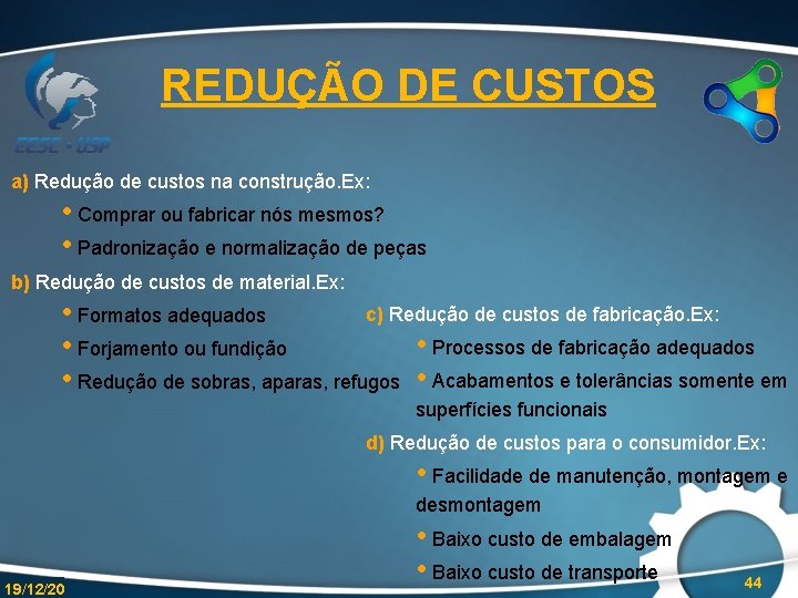 REDUÇÃO DE CUSTOS a) Redução de custos na construção. Ex: • Comprar ou fabricar