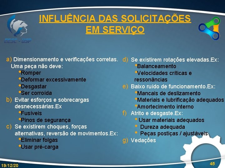 INFLUÊNCIA DAS SOLICITAÇÕES EM SERVIÇO a) Dimensionamento e verificações corretas. d) Se existirem rotações