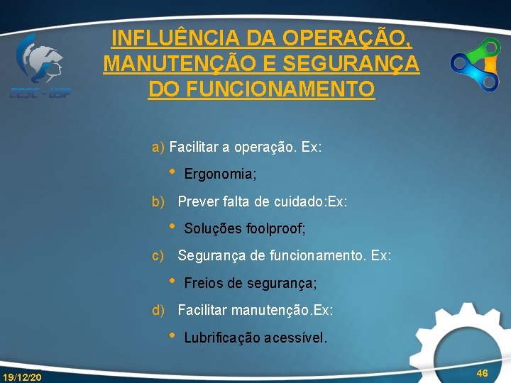 INFLUÊNCIA DA OPERAÇÃO, MANUTENÇÃO E SEGURANÇA DO FUNCIONAMENTO a) Facilitar a operação. Ex: •