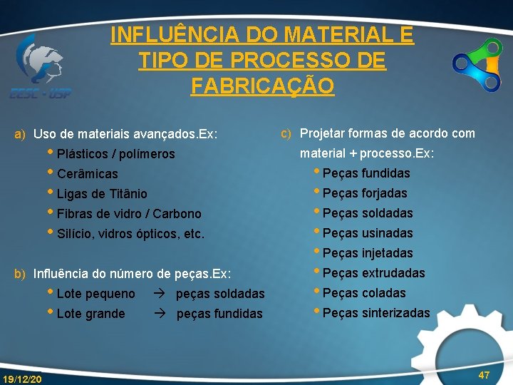 INFLUÊNCIA DO MATERIAL E TIPO DE PROCESSO DE FABRICAÇÃO a) Uso de materiais avançados.
