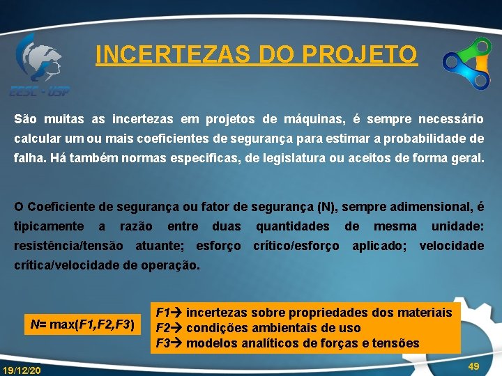 INCERTEZAS DO PROJETO São muitas as incertezas em projetos de máquinas, é sempre necessário