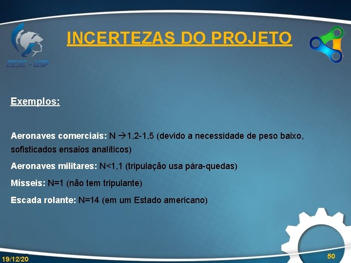 INCERTEZAS DO PROJETO Exemplos: Aeronaves comerciais: N 1, 2 -1, 5 (devido a necessidade