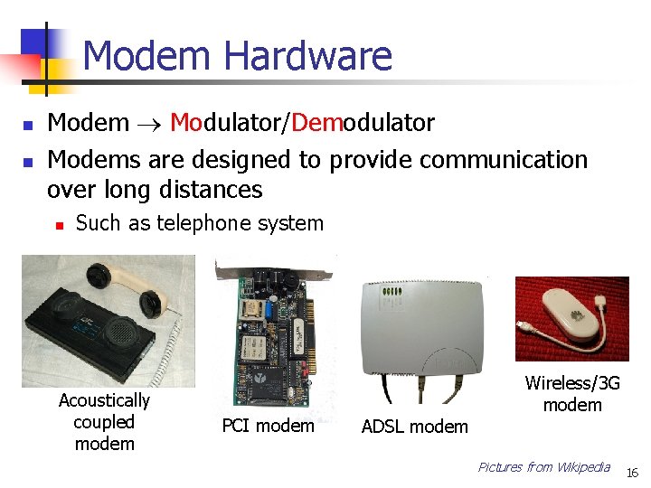 Modem Hardware n n Modem Modulator/Demodulator Modems are designed to provide communication over long