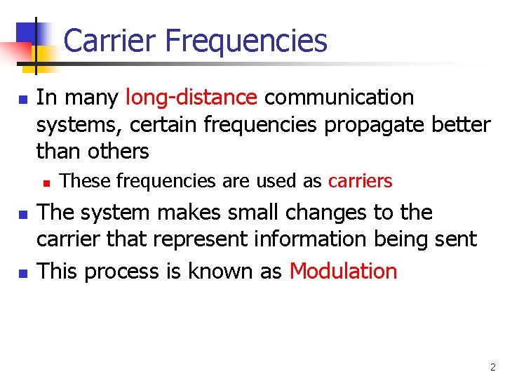 Carrier Frequencies n In many long-distance communication systems, certain frequencies propagate better than others