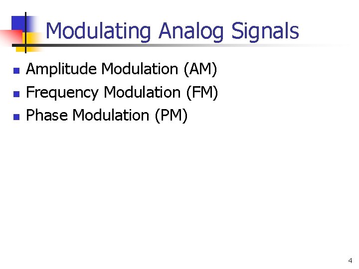 Modulating Analog Signals n n n Amplitude Modulation (AM) Frequency Modulation (FM) Phase Modulation