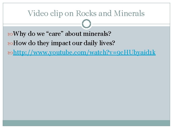 Video clip on Rocks and Minerals Why do we “care” about minerals? How do