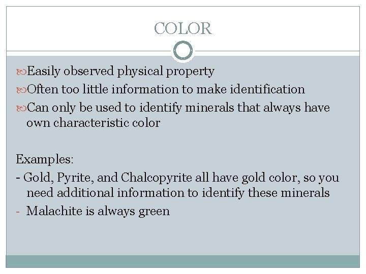 COLOR Easily observed physical property Often too little information to make identification Can only