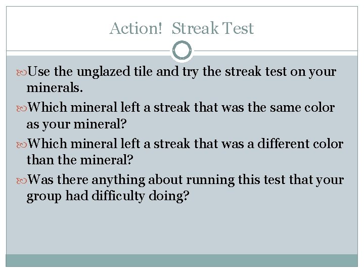 Action! Streak Test Use the unglazed tile and try the streak test on your