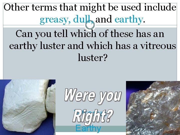 Other terms that might be used include greasy, dull, and earthy. Can you tell