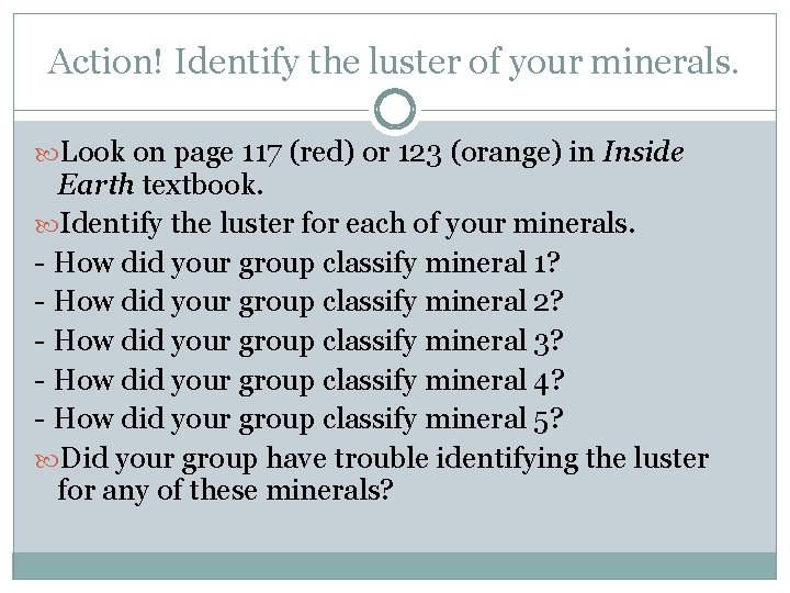 Action! Identify the luster of your minerals. Look on page 117 (red) or 123