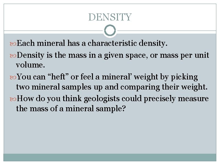 DENSITY Each mineral has a characteristic density. Density is the mass in a given