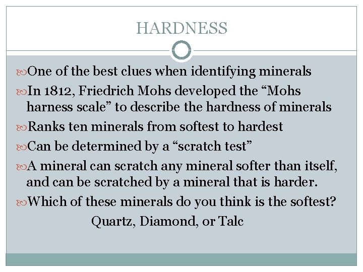 HARDNESS One of the best clues when identifying minerals In 1812, Friedrich Mohs developed