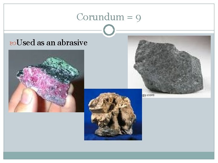 Corundum = 9 Used as an abrasive 