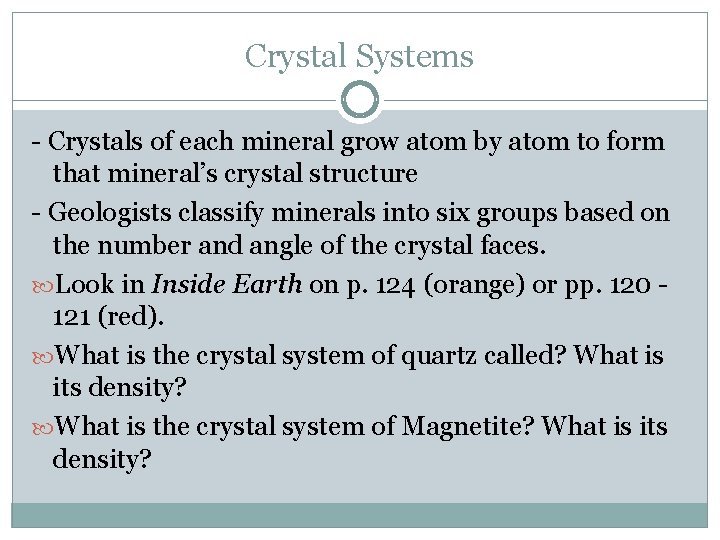 Crystal Systems - Crystals of each mineral grow atom by atom to form that