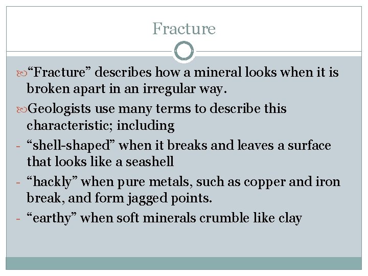 Fracture “Fracture” describes how a mineral looks when it is broken apart in an