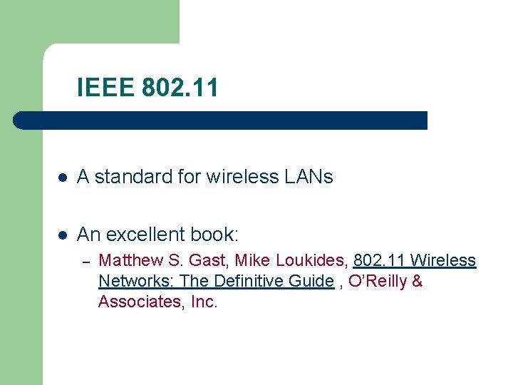 IEEE 802. 11 l A standard for wireless LANs l An excellent book: –