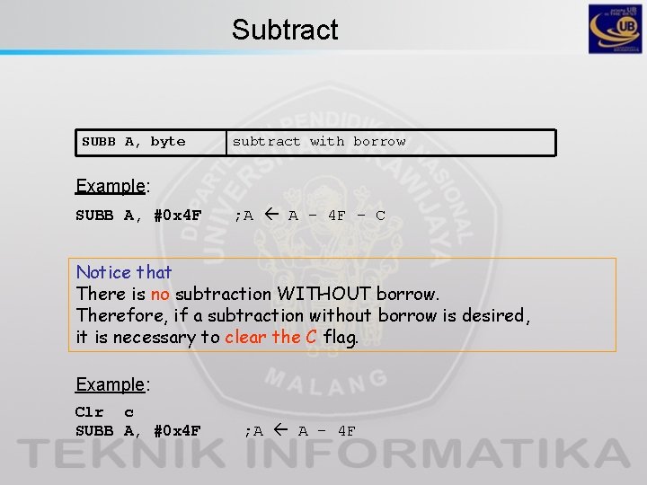 Subtract SUBB A, byte subtract with borrow Example: SUBB A, #0 x 4 F