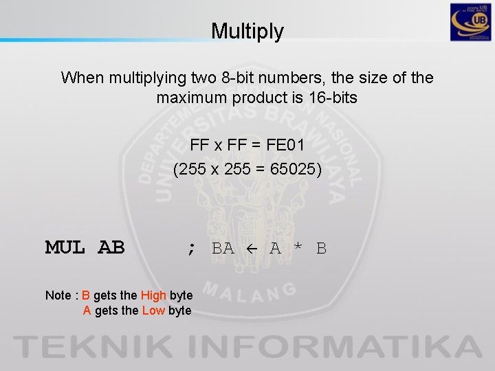 Multiply When multiplying two 8 -bit numbers, the size of the maximum product is