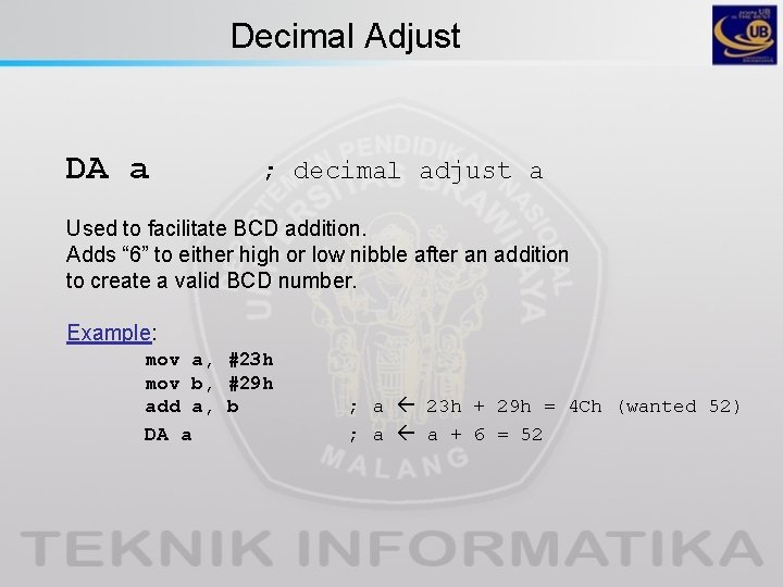 Decimal Adjust DA a ; decimal adjust a Used to facilitate BCD addition. Adds