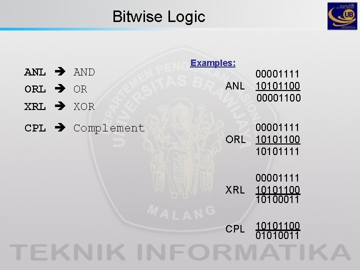 Bitwise Logic ANL AND ORL OR XRL XOR CPL Complement Examples: ANL 00001111 10101100