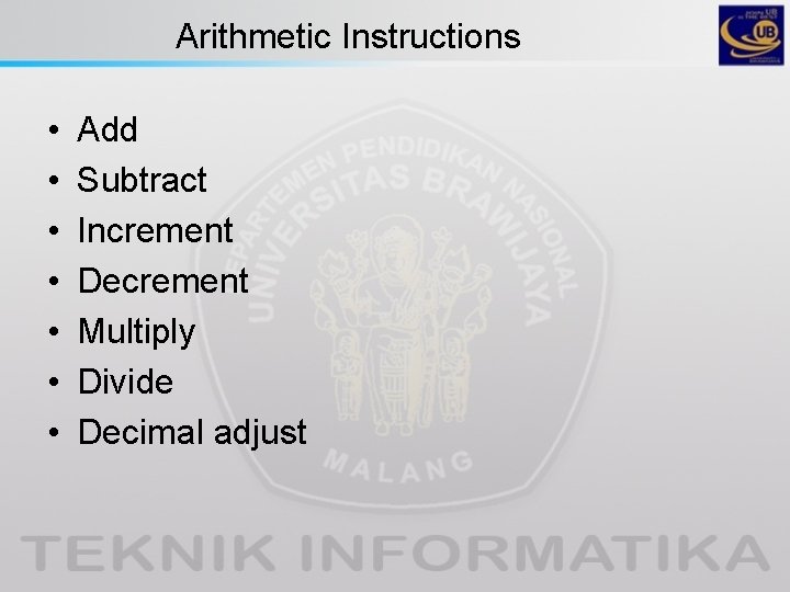 Arithmetic Instructions • • Add Subtract Increment Decrement Multiply Divide Decimal adjust 