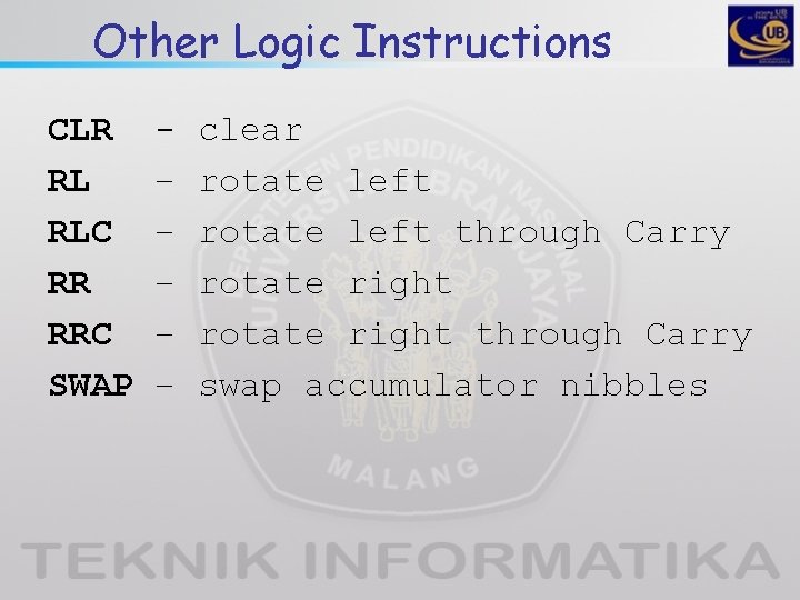 Other Logic Instructions CLR RL RLC RR RRC SWAP – – – clear rotate