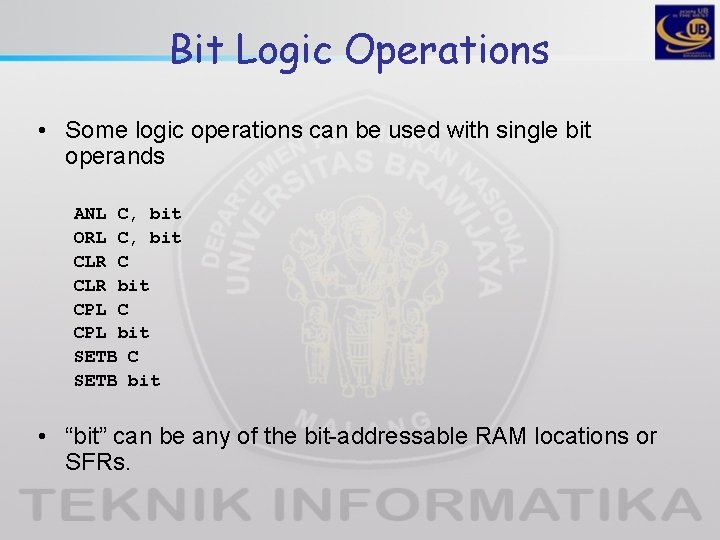 Bit Logic Operations • Some logic operations can be used with single bit operands