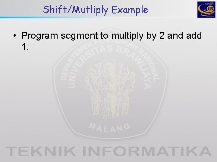 Shift/Mutliply Example • Program segment to multiply by 2 and add 1. 