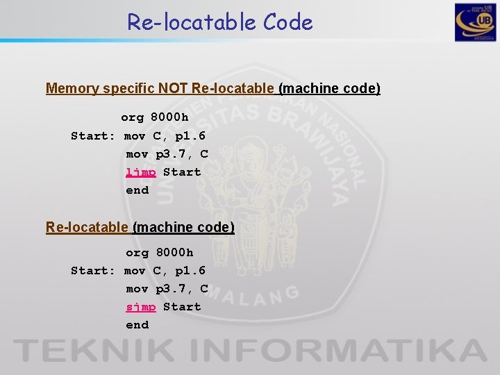 Re-locatable Code Memory specific NOT Re-locatable (machine code) org 8000 h Start: mov C,