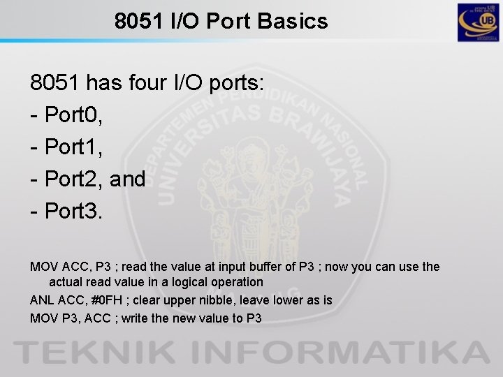 8051 I/O Port Basics 8051 has four I/O ports: - Port 0, - Port