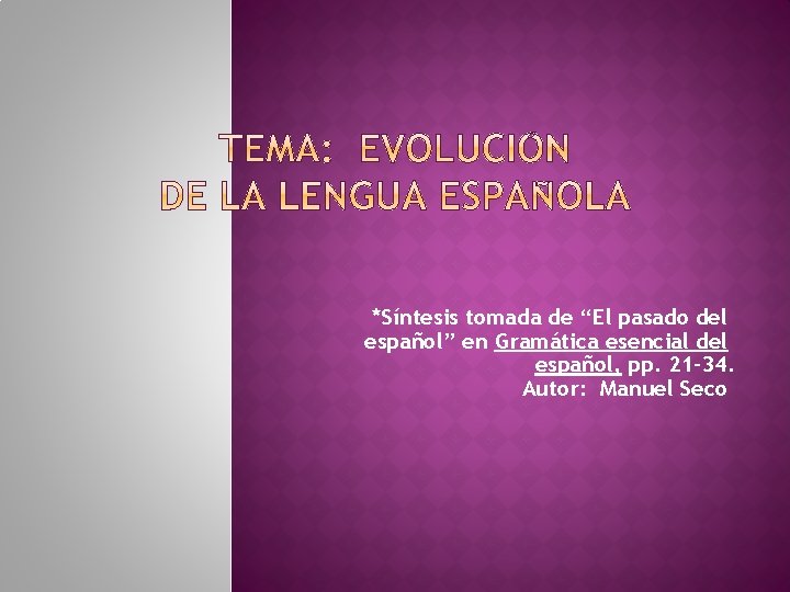 *Síntesis tomada de “El pasado del español” en Gramática esencial del español, pp. 21