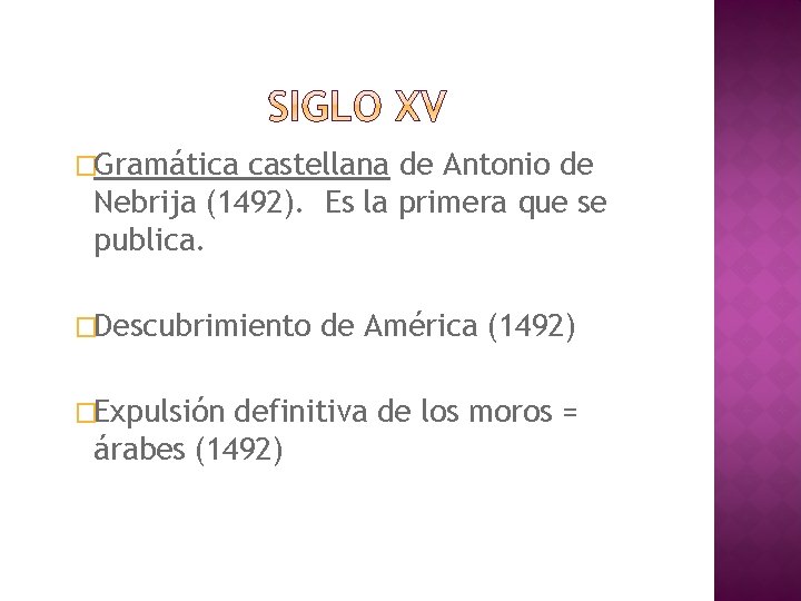 �Gramática castellana de Antonio de Nebrija (1492). Es la primera que se publica. �Descubrimiento