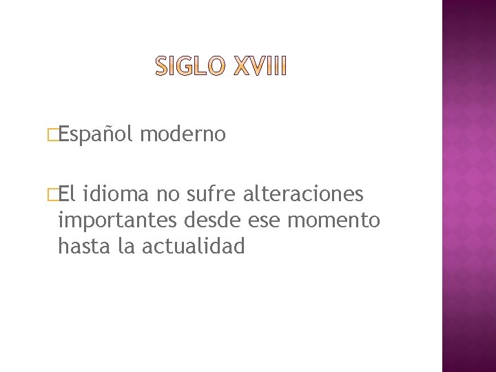 �Español �El moderno idioma no sufre alteraciones importantes desde ese momento hasta la actualidad