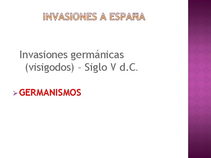 Invasiones germánicas (visigodos) – Siglo V d. C. Ø GERMANISMOS 