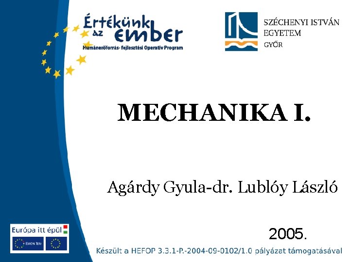 MECHANIKA I. Agárdy Gyula-dr. Lublóy László 2005. 