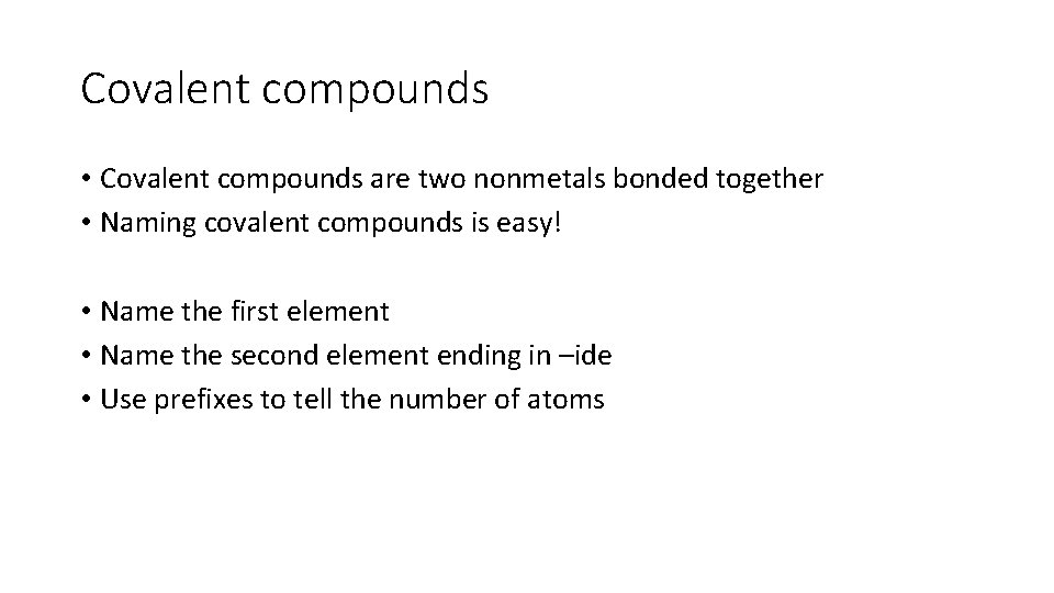 Covalent compounds • Covalent compounds are two nonmetals bonded together • Naming covalent compounds