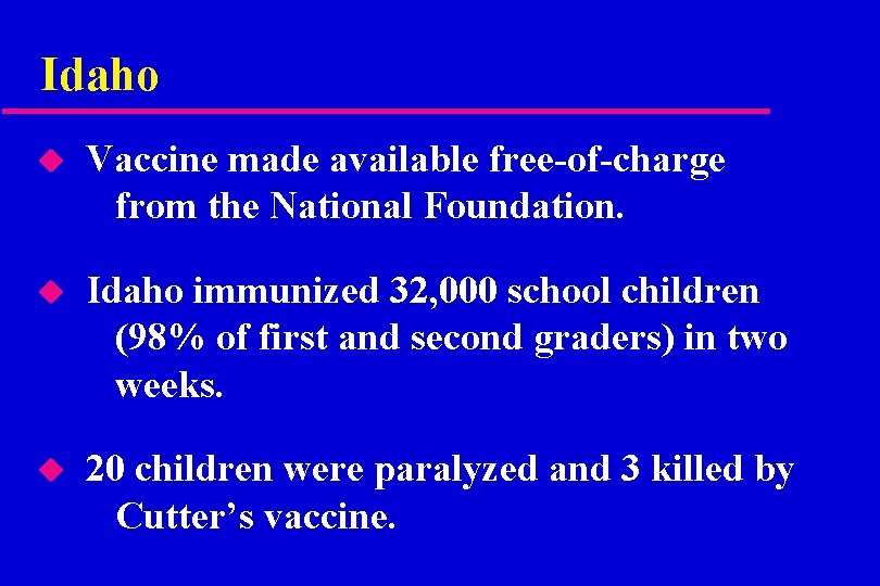 Idaho u Vaccine made available free-of-charge from the National Foundation. u Idaho immunized 32,
