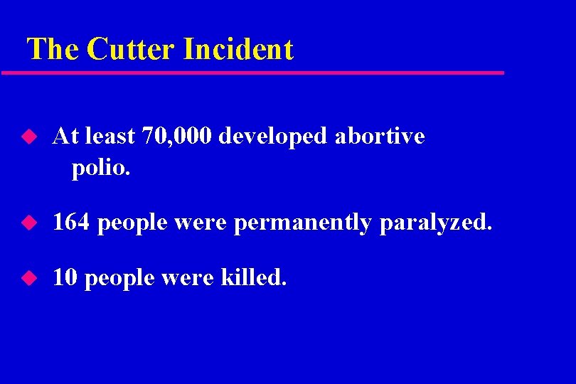 The Cutter Incident u At least 70, 000 developed abortive polio. u 164 people
