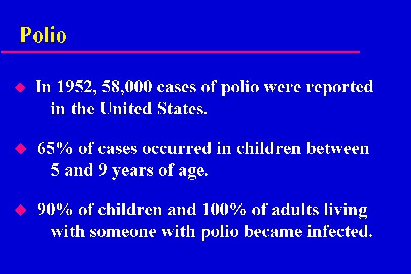 Polio u In 1952, 58, 000 cases of polio were reported in the United