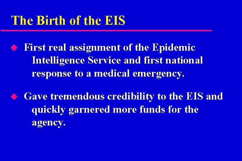 The Birth of the EIS u First real assignment of the Epidemic Intelligence Service