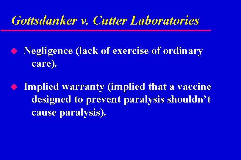 Gottsdanker v. Cutter Laboratories u Negligence (lack of exercise of ordinary care). u Implied