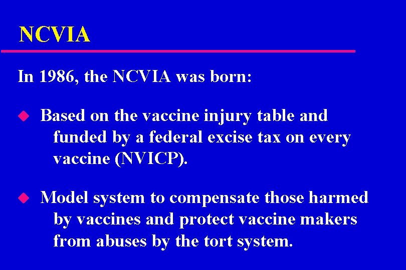 NCVIA In 1986, the NCVIA was born: u Based on the vaccine injury table